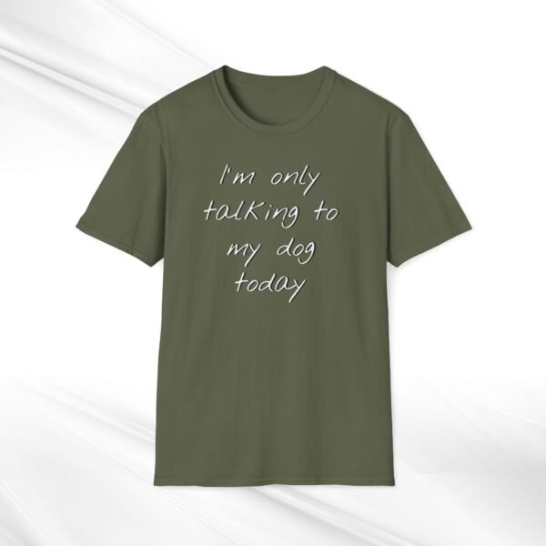 Funny Dog Owner T-Shirt: 'I'm Only Talking to My Dog Today' - Unisex Size and Style