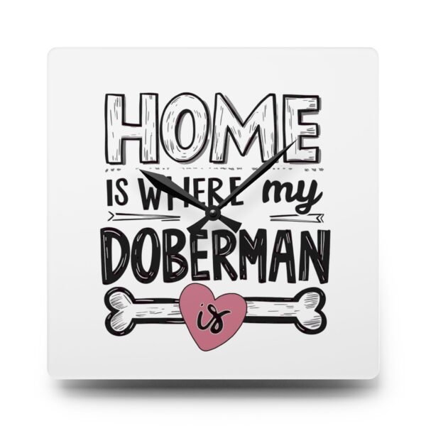 Home is Where My Doberman Is Acrylic Wall Clock - Dog Lover Gift - Image 3