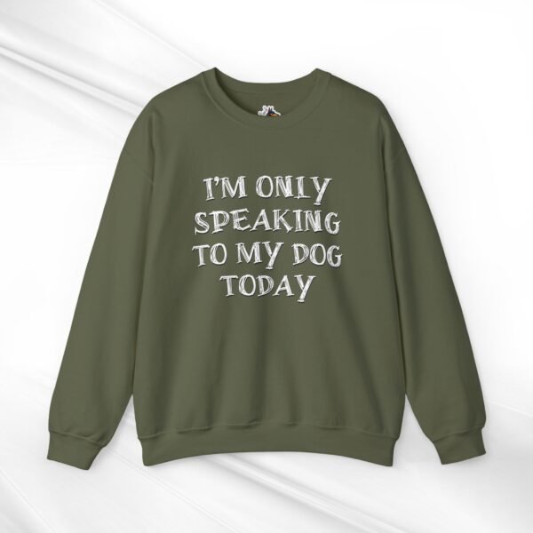 I'm Only Speaking to My Dog Today Crewneck Sweatshirt - Image 8