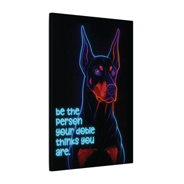 Neon Canvas – Matte Wall Art for the Loyal at Heart "Be the Person Your Dobie Thinks You Are" - Image 8