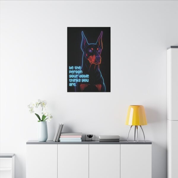 Neon Canvas – Matte Wall Art for the Loyal at Heart "Be the Person Your Dobie Thinks You Are" - Image 3