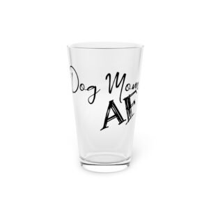 Dog Mom AF Pint Glass – 16oz of Pretty + Powerful