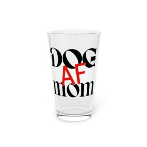 Dog Mom AF Pint Glass – 16oz of Unapologetic Dobie Pride