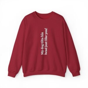 My Dog Tilts Its Head Just Like You Crewneck Sweatshirt