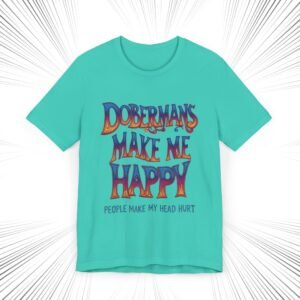 Doberman Lovers T-Shirt - 'Dobermans Make Me Happy, People Make My Head Hurt'