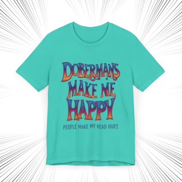 Doberman Lovers T-Shirt - 'Dobermans Make Me Happy, People Make My Head Hurt'