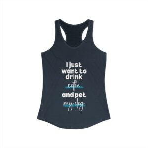 I just want to drink coffee and pet my dog Racerback Tank