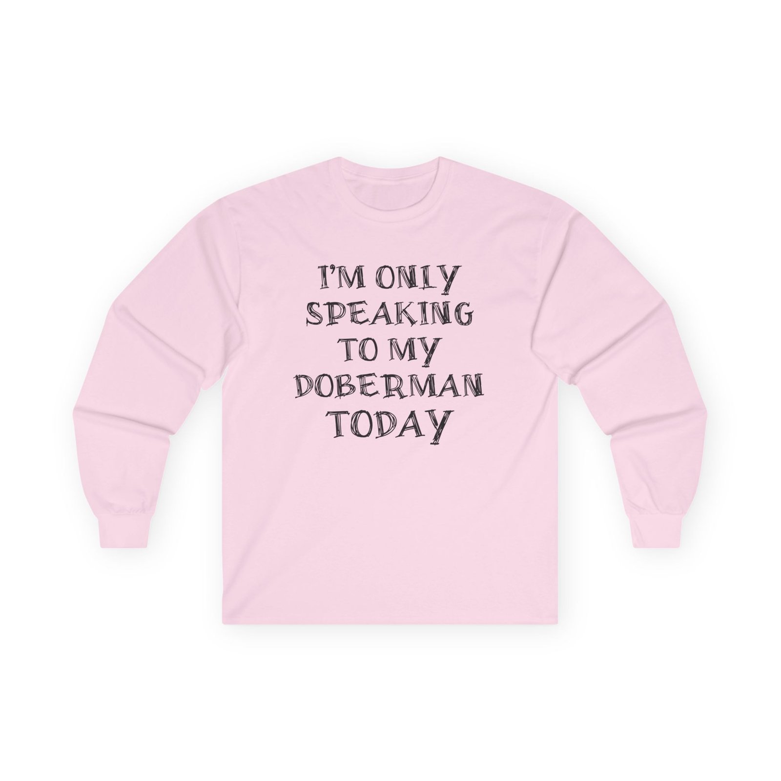 Only Speaking to My Doberman Long Sleeve Tee - Image 5