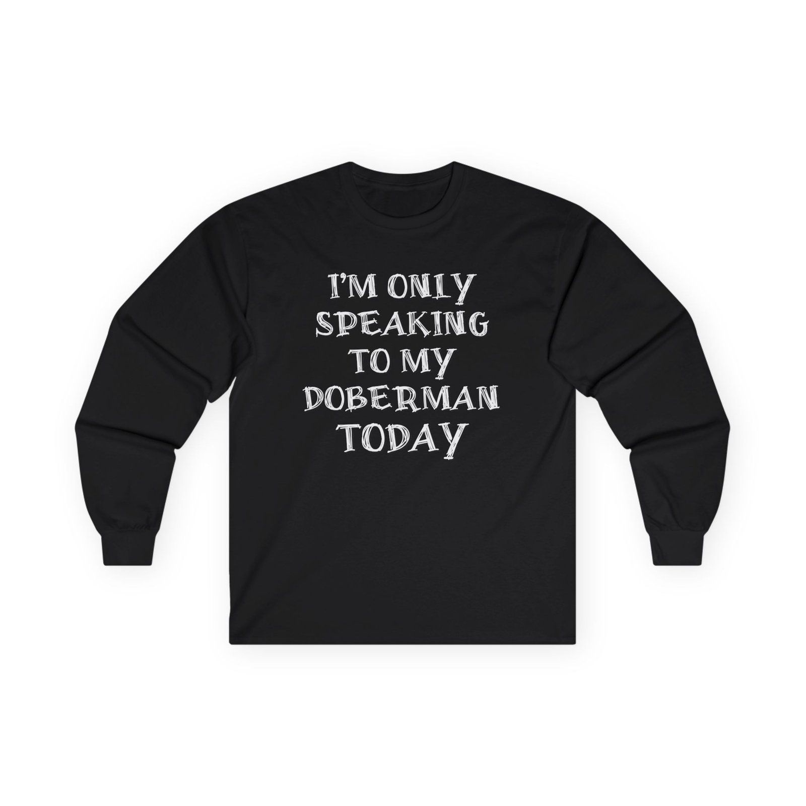 Only Speaking to My Doberman Long Sleeve Tee