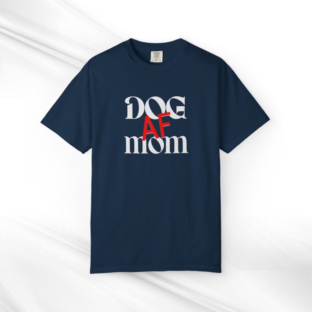 Dog AF Mom Unisex Garment-Dyed T-Shirt - Casual Pet Lover Tee