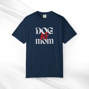 Dog AF Mom Unisex Garment-Dyed T-Shirt - Casual Pet Lover Tee