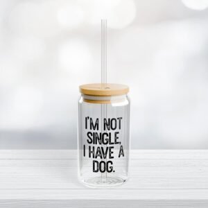 Can Shaped Glass With Lid and Straw: I'm not single I have a dog