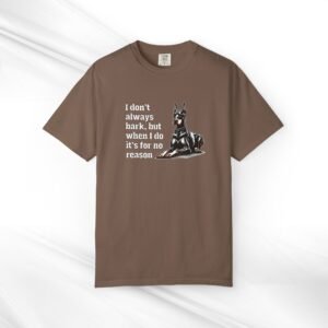 Dog Lover T-Shirt — "I Don't Always Bark, But When I Do It's For No Reason" Graphic Tee