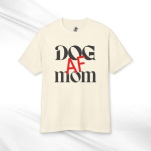 Dog Mom AF Heavyweight Cotton Tee made by American Apparel
